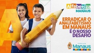Alfabetiza Manaus: erradicar o analfabetismo é o nosso desafio