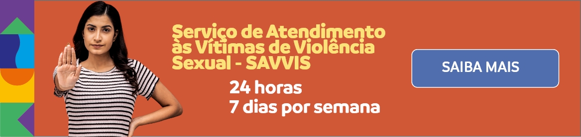 Serviço de Atendimento às Vítimas de Violência Sexual - SAVVIS